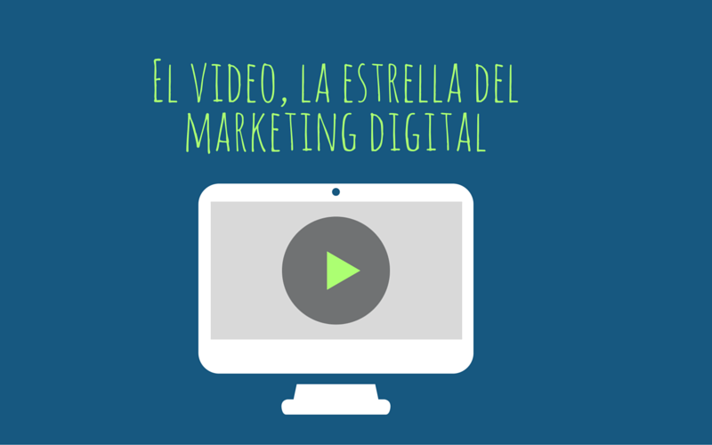 El vídeo, la estrella del marketing digital